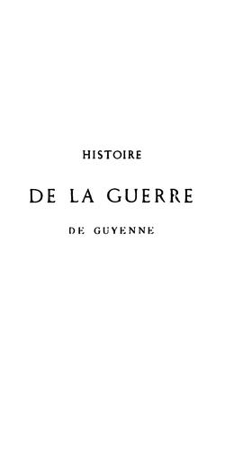 Cover for Histoire de la guerre de Guyenne, réimpr. textuelle faite sur l'unique exemplaire de l'éd ...