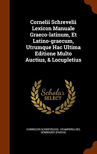 Cover for Cornelii Schrevelii Lexicon Manuale Graeco-latinum, Et Latino-graecum, Utrumque Hac Ultima Editione Multo Auctius, & Locupletius