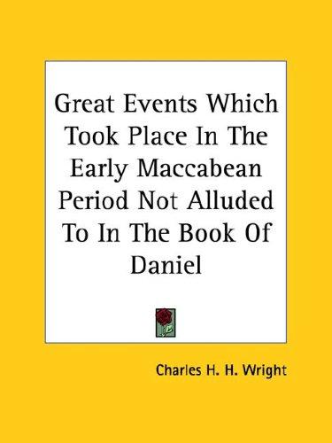 Cover for Great Events Which Took Place in the Early Maccabean Period Not Alluded to in the Book of Daniel