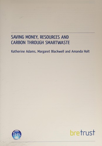 Cover for Saving Money, Resources and Carbon Through SMARTWaste