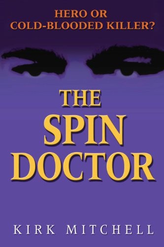 Cover for The Spin Doctor: Hero or Cold-Blooded Killer?