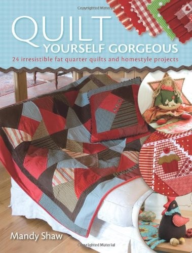Cover for Quilt Yourself Gorgeous: 11 Fat Quarter Quilts Each with an Irresitible Homestyle Project