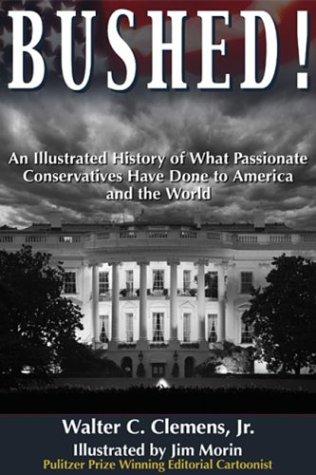 Cover for Bushed! An Illustrated History of What Passionate Conservatives Have Done to America and the World