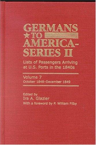 Cover for Germans to America (Series II), Volume 7, October 1848-December 1849: Lists of Passengers Arriving at U.S. Ports (Germans to America Series II)