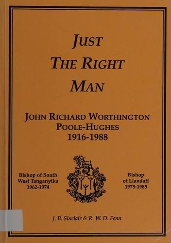 Cover for Just the Right Man, John Richard Worthington Poole-Hughes 1916-1988, Bishop of Llandaff 1975-1985