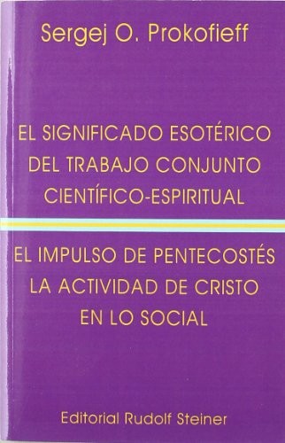 Cover for El significado esotérico del trabajo conjunto científico-espiritual ; El impulso del Pentecostés y la actividad de Cristo en lo social