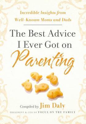 Cover for The Best Advice I Ever Got On Parenting Incredible Insights From Wellknown Moms And Dads