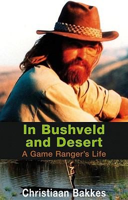 Cover for In Bushveld And Desert A Game Rangers Life