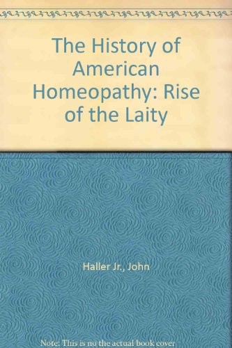 Cover for The History of American Homeopathy: Rise of the Laity