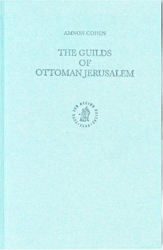 Cover for The Guilds of Ottoman Jerusalem (Ottoman Empire and Its Heritage, Vol. 21) (Ottoman Empire and Its Heritage)