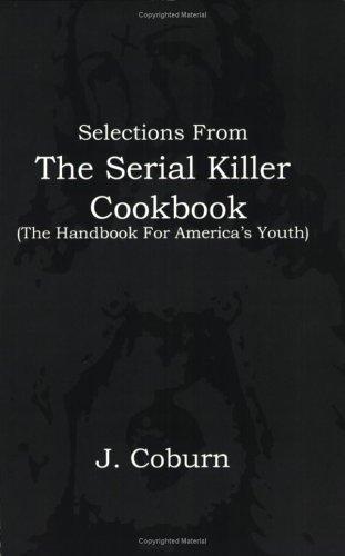 Cover for Selections from the Serial Killer Cookbook (The Handbook for America's Youth)