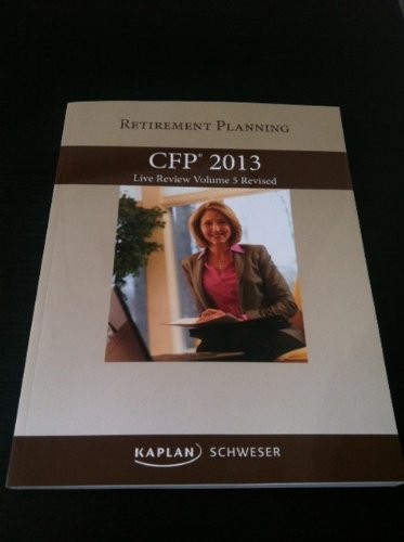 Cover for Kaplan Schweser CFP 2013 Retirement Planning Live Review Volume 5 Revised