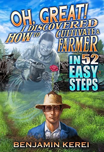 Cover for Oh, Great! I Discovered How to Cultivate a Farmer in 52 Easy Steps