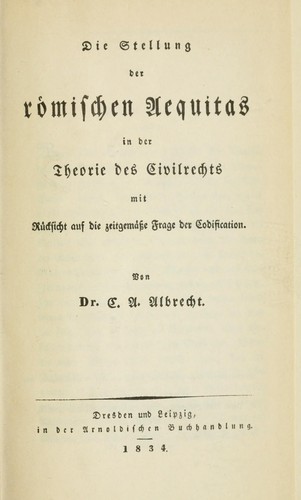 Cover for Die Stellung der Römischen Aequitas in der Theorie des Civilrechts, mit Rücksicht auf die zeitgemässe Frage der Codification