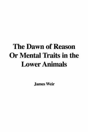 Cover for The Dawn of Reason Or Mental Traits in the Lower Animals