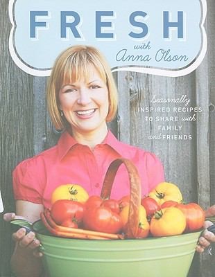 Cover for Fresh With Anna Olson Seasonally Inspired Recipes To Share With Family And Friends