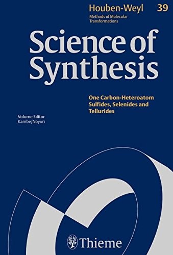 Cover for Houben-Weyl Methods of Molecular Transformations - Science of Synthesis - Compounds With One Saturated Carbon - Heteroatom Bond - One Carbon-Heteroatom Sulfides, Selenides and Tellurides - Volume 39