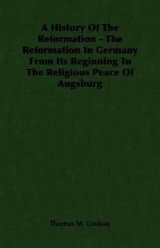 Cover for A History Of The Reformation - The Reformation In Germany From Its Beginning To The Religious Peace Of Augsburg