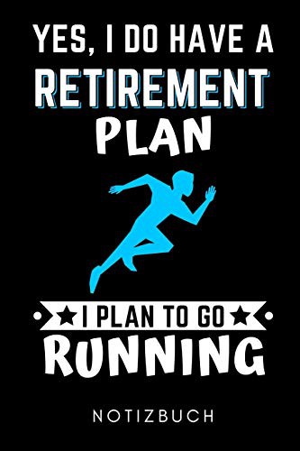 Cover for YES, I DO HAVE A RETIREMENT PLAN I PLAN TO GO RUNNING NOTIZBUCH