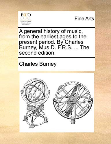 Cover for A general history of music, from the earliest ages to the present period. By Charles Burney, Mus.D. F.R.S. ... The second edition.