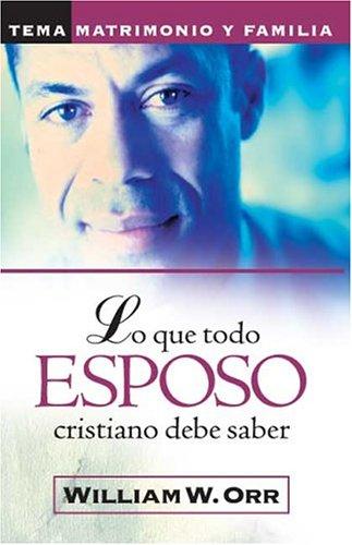 Cover for Lo que todo esposo cristiano debe saber