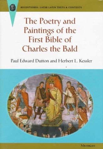 Cover for The poetry and paintings of the First Bible of Charles the Bald / Paul Edward Dutton and Herbert L. Kessler.
