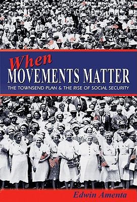 Cover for When Movements Matter The Townsend Plan And The Rise Of Social Security