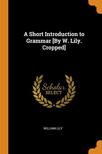 Cover for A Short Introduction to Grammar [By W. Lily. Cropped]
