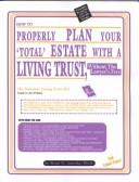 Cover for How to properly plan your 'total' estate with a living trust, without the lawyer's fees