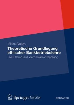 Cover for Theoretische Grundlegung Ethischer Bankbetriebslehre Die Lehren Aus Dem Islamic Banking
