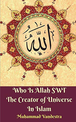 Cover for Who Is Allah SWT The Creator of Universe In Islam