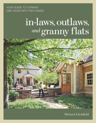 Cover for Inlaws Outlaws And Granny Flats Your Guide To Turning One House Into Two Homes