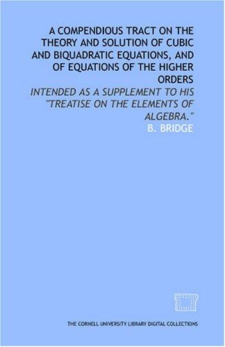 Cover for A compendious tract on the theory and solution of cubic and biquadratic equations, and of equations of the higher orders