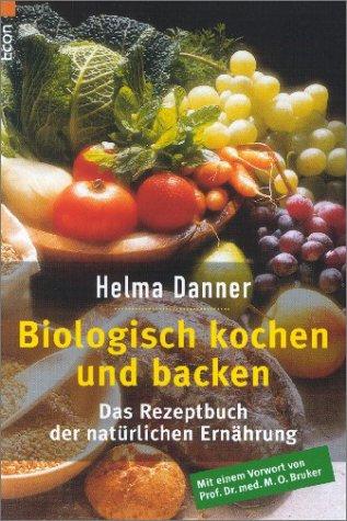 Cover for Biologisch kochen und backen. Das Rezeptbuch der natürlichen Ernährung.