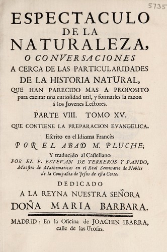 Cover for Espectaculo de la naturaleza, o conversaciones a cerca de las particularidades de la historia natural, que han parecido mas a proposito para excitar una curiosidad util, y formarles la razon à los jovenes lectores