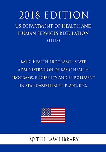 Cover for Basic Health Programs - State Administration of Basic Health Programs, Eligibility and Enrollment in Standard Health Plans, etc.