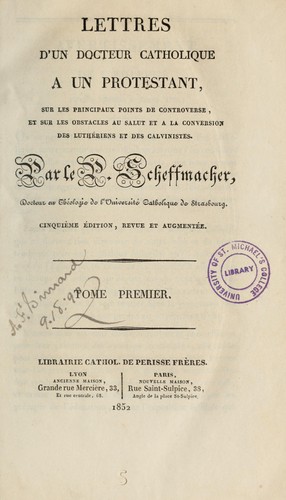 Cover for Lettres d'un docteur catholique à un Protestant sur les principaux points de controverse et sur les obstacles au salut et à la conversion des Luthériens et des Calvinistes