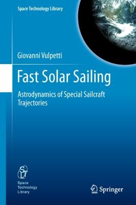 Cover for Fast Solar Sailing Astrodynamics Of Special Sailcraft Trajectories