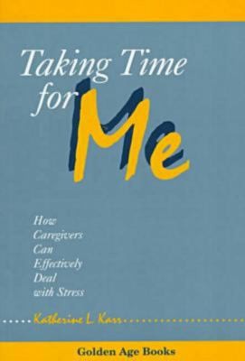 Cover for Taking Time For Me How Caregivers Can Effectively Deal With