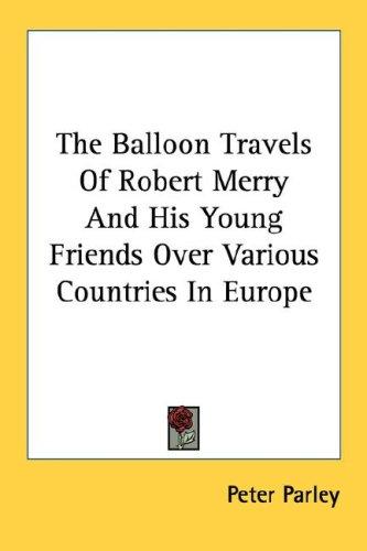Cover for The Balloon Travels Of Robert Merry And His Young Friends Over Various Countries In Europe