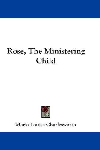 Cover for Rose, The Ministering Child