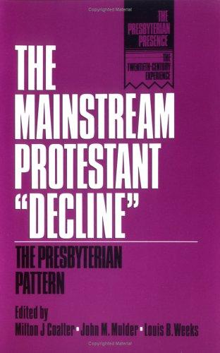 Cover for The Mainstream Protestant "Decline": The Presbyterian Pattern (Presbyterian Presence: the Twentieth-Century Experience)