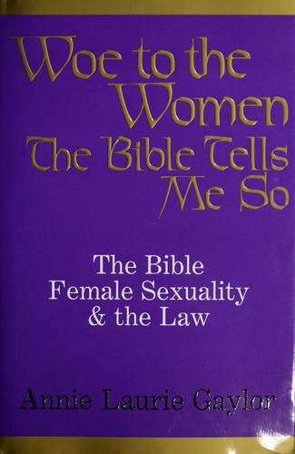 Cover for Woe to the Women: The Bible, Female Sexuality and the Law