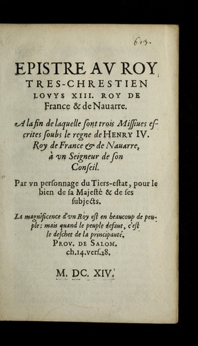 Cover for Epistre au roy tres-chrestien Louys XIII. roy de France & de Nauarre, a la fin de laquelle sont trois missiues escrites soubs le regne de Henry IV. roy de France & de Nauarre, a   un seigneur de son conseil