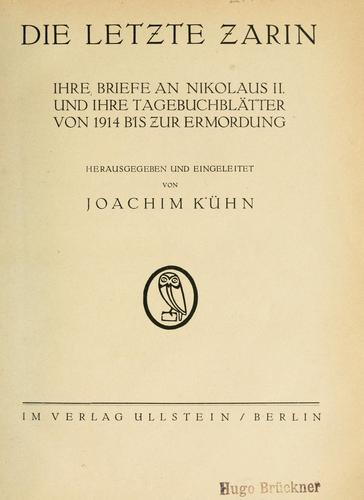 Cover for Die letzte Zarin, ihre Briefe an Nikolaus II. une ihre Tagebuchblätter von 1914 bis zur Ermordung