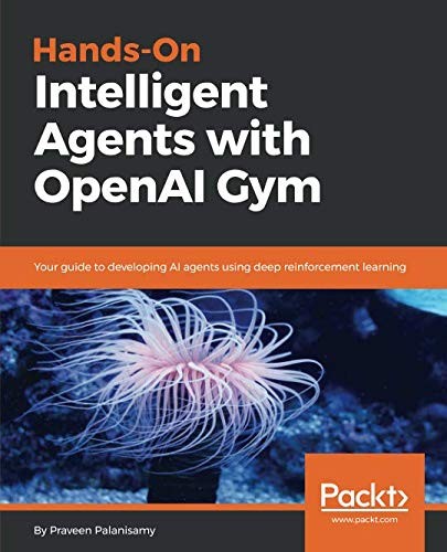 Cover for Hands-On Intelligent Agents with OpenAI Gym: Your guide to developing AI agents using deep reinforcement learning