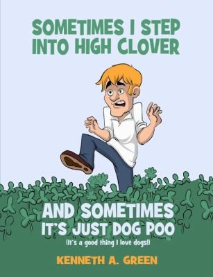 Cover for Sometimes I Step into High Clover and Sometimes It's Just Dog Poo