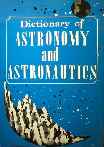 Cover for Dictionary of astronomy and astronautics [by] Armand Spitz and Frank Gaynor.