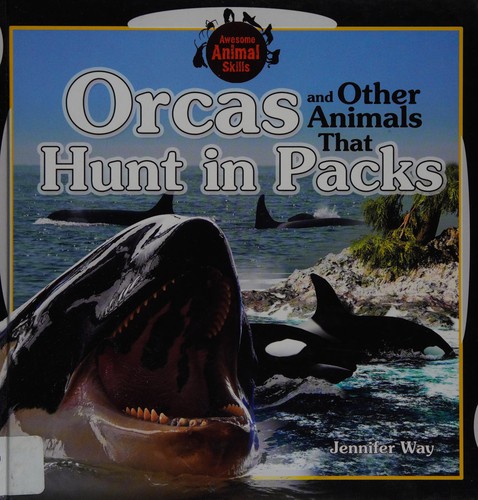 Cover for Orcas and other animals that hunt in packs