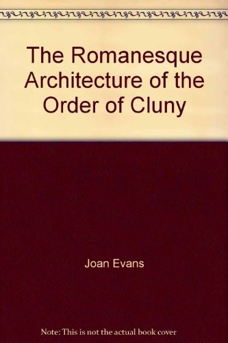 Cover for The Romanesque architecture of the order of Cluny.